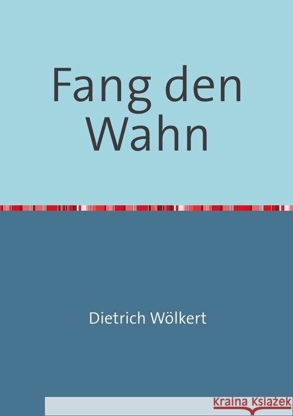 Fang den Wahn : über die Häufung dissozialer Persönlichkeitsstörungen Wölkert, Dietrich 9783750261457