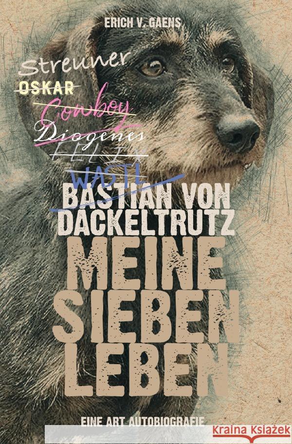 Bastian von Dackeltrutz - Meine sieben Leben Gaens, Erich v. 9783750264038 epubli