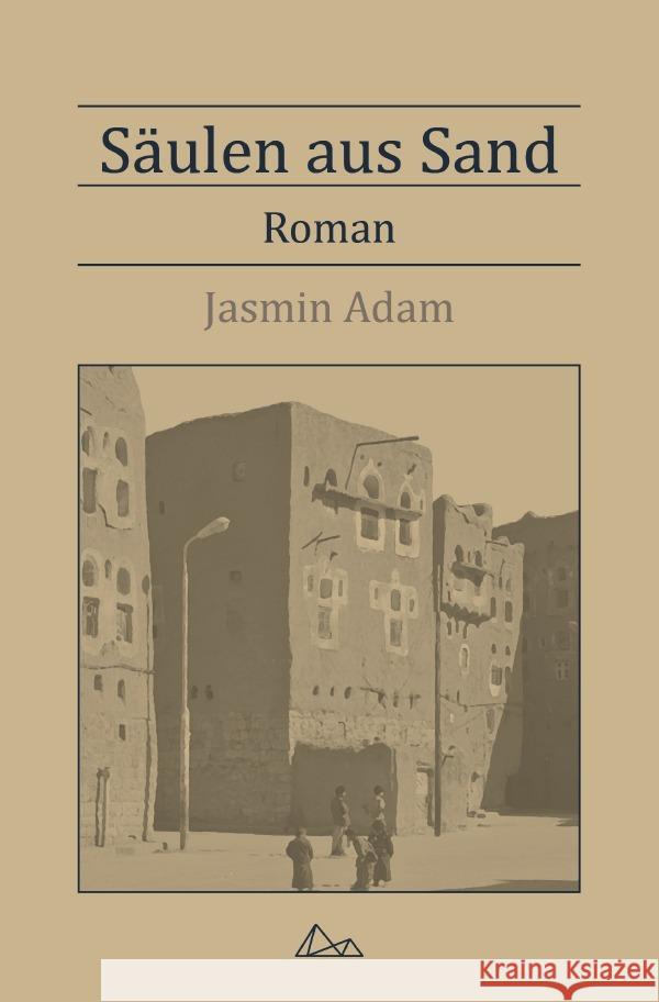 Säulen aus Sand : Roman Adam, Jasmin 9783750265189 epubli