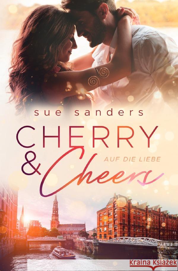 Cherry & Cheers : Auf die Liebe Sanders, Sue 9783750265516