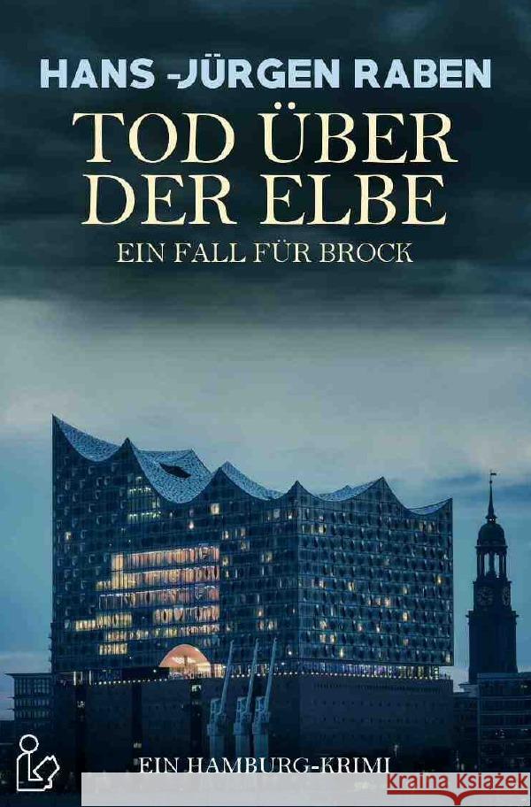 TOD ÜBER DER ELBE - EIN FALL FÜR BROCK : Ein Hamburg-Krimi Raben, Hans-Jürgen 9783750265721 epubli