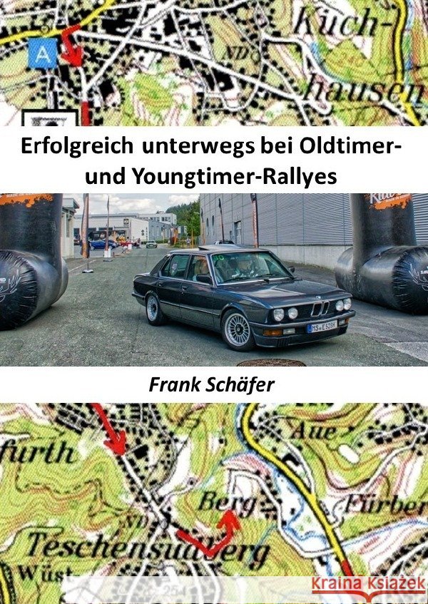 Erfolgreich unterwegs bei Oldtimer- und Youngtimer-Rallyes Schäfer, Frank 9783750266803