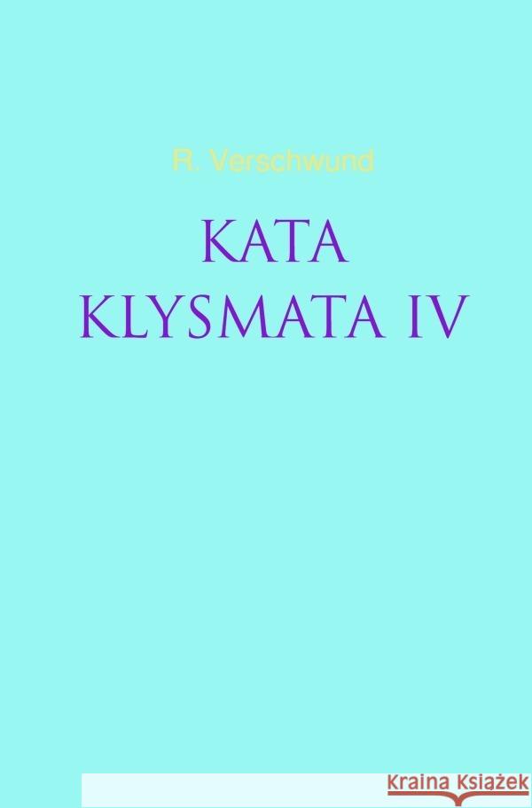 KATAKLYSMATA IV VERSCHWUND, R. 9783750267435 epubli