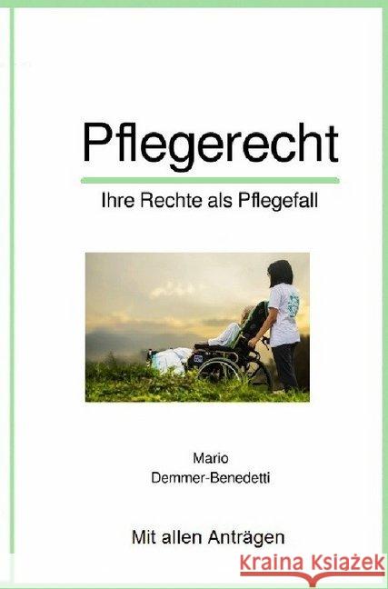 Pflegerecht : Ihre Rechte als Pflegefall Demmer-Benedetti, Mario 9783750267640