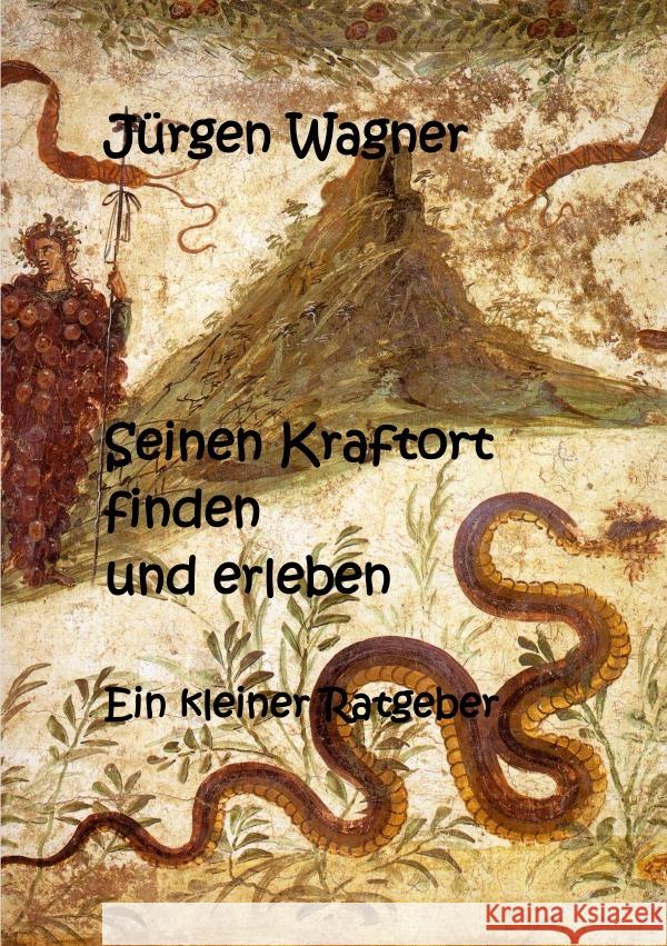 Seinen Kraftort finden und erleben : Ein kleiner Ratgeber Wagner, Jürgen 9783750269170 epubli