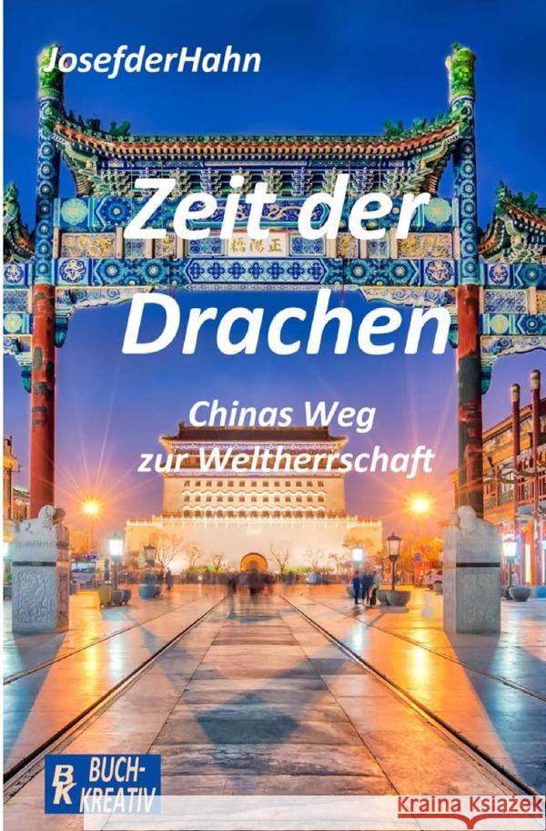 Zeit der Drachen : CHINAS WEG ZUR WELTHERRSCHAFT derHahn, Josef 9783750269484