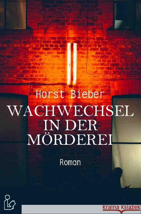 WACHWECHSEL IN DER MÖRDEREI : Ein Kriminal-Roman Bieber, Horst 9783750270176 epubli