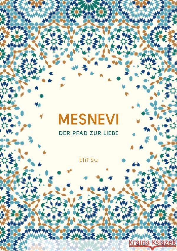 Mesnevi : Der Pfad zur Liebe Su, Elif 9783750270589