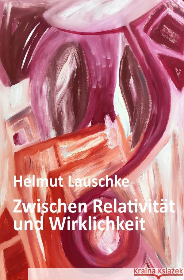 Zwischen Relativität und Wirklichkeit : Vor dem Chaos der Katastrophen Lauschke, Helmut 9783750271678 epubli