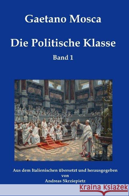 Die Politische Klasse : Elemente der politischen Wissenschaft Mosca, Gaetano 9783750272057 epubli