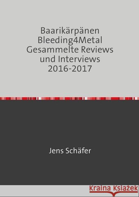Baarikärpänen Bleeding4Metal Gesammelte Reviews und Interviews 2016-2017 : Sammlung aller Plattenkritiken Schäfer, Jens 9783750273504