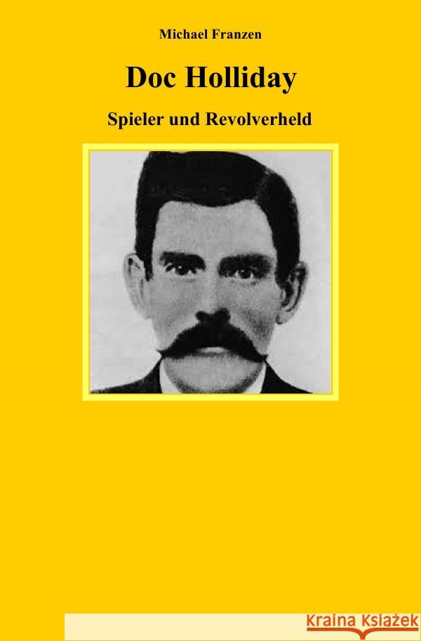 Doc Holliday : Spieler und Revolverheld Franzen, Michael 9783750273887