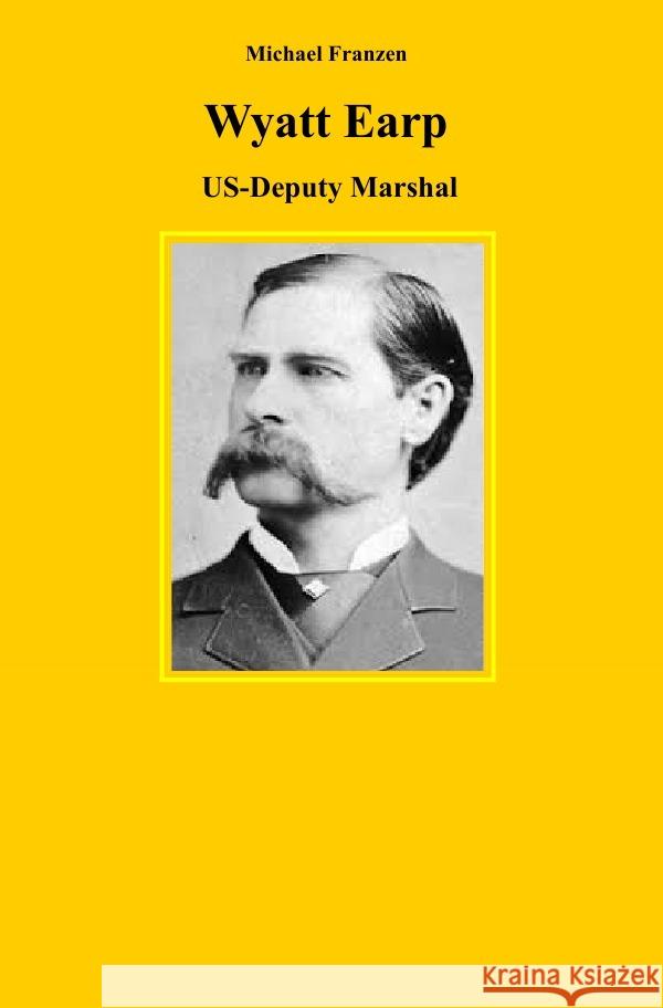 Wyatt Earp : US-Deputy Marshal Franzen, Michael 9783750274112