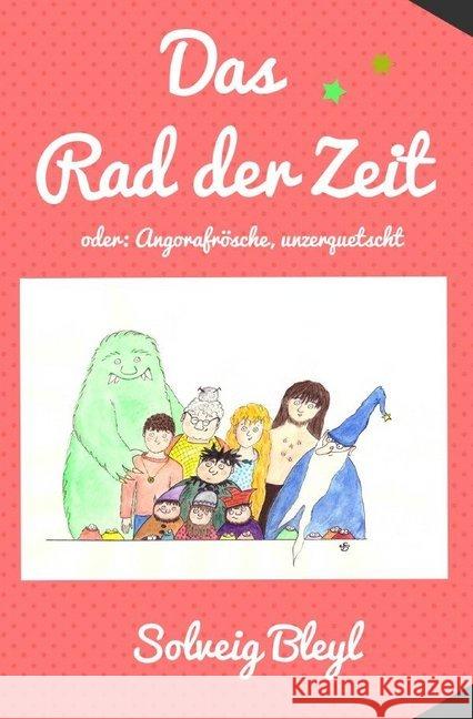 Das Rad der Zeit : Oder: Angorafrösche, unzerquetscht Bleyl, Solveig 9783750274211