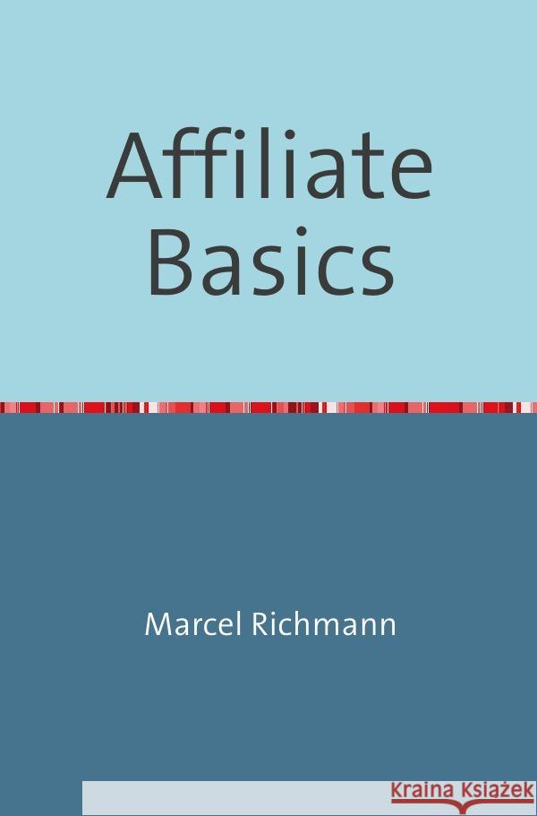 Affiliate Basics Richmann, Marcel 9783750275034 epubli