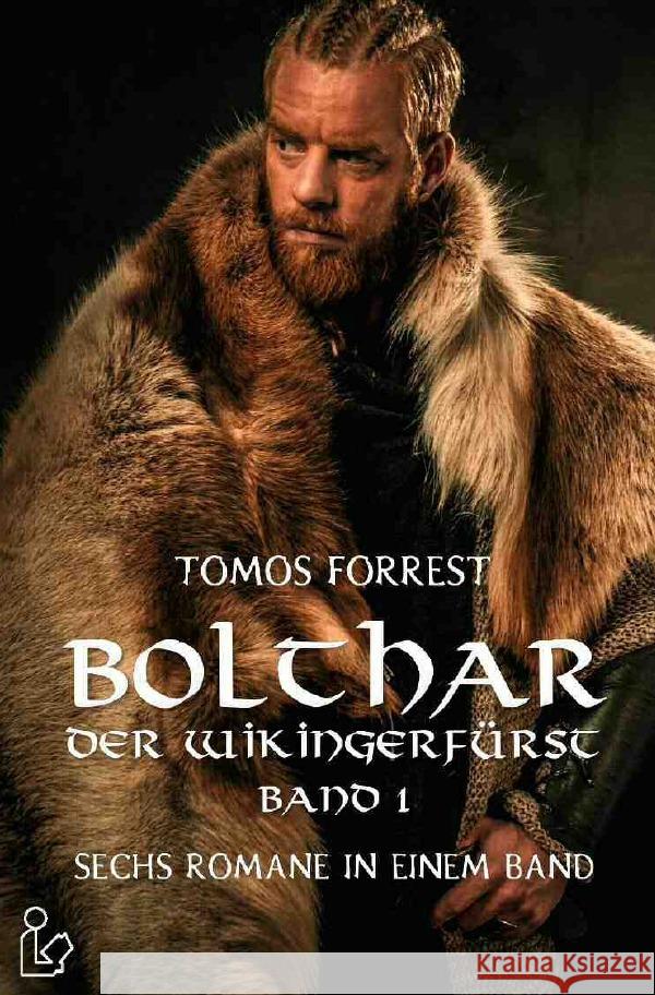 BOLTHAR, DER WIKINGERFÜRST - BAND 1 : Sechs Romane in einem Band! Forrest, Tomos 9783750275997 epubli