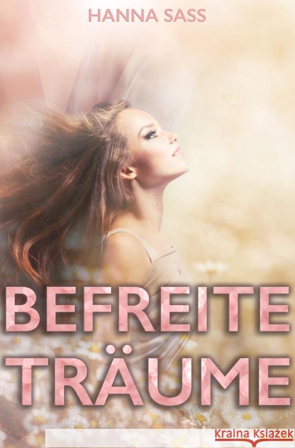 Befreite Träume : Alles für die Liebe Sass, Hanna 9783750276109