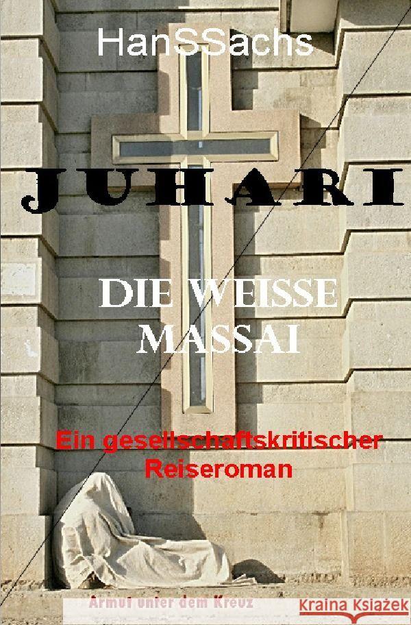 Juhari, die weiße Massai : ein gesellschaftskritischer Reiseroman SACHS, HANS 9783750276369