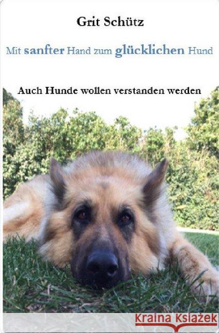 Mit sanfter Hand zum glücklichen Hund : Auch Hunde wollen verstanden werden Schütz, Grit 9783750276512 epubli