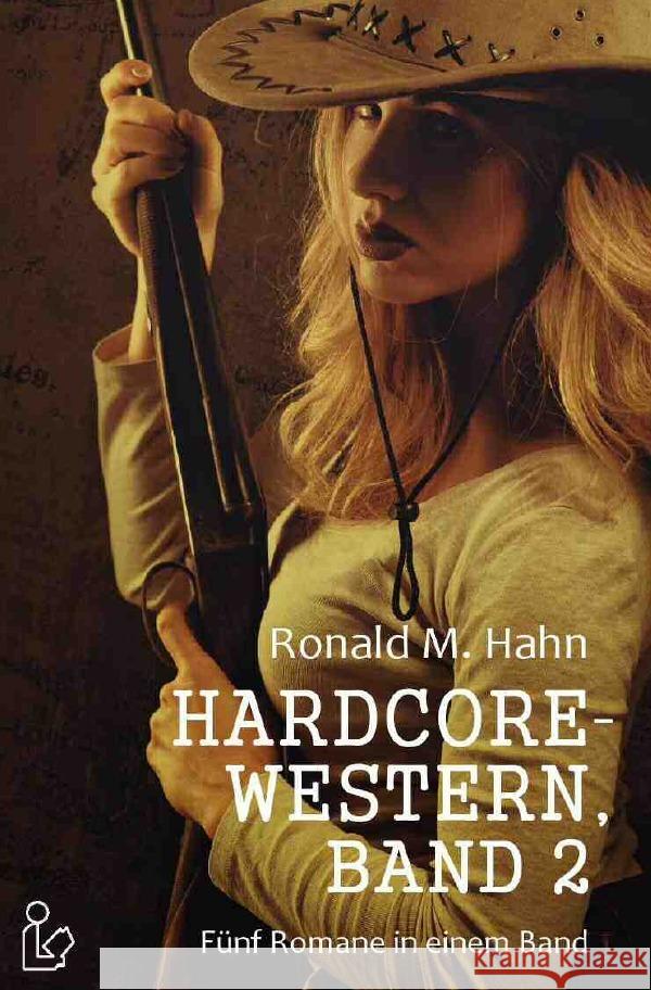 HARDCORE-WESTERN, BAND 2 - FÜNF ROMANE IN EINEM BAND Hahn, Ronald M. 9783750276734