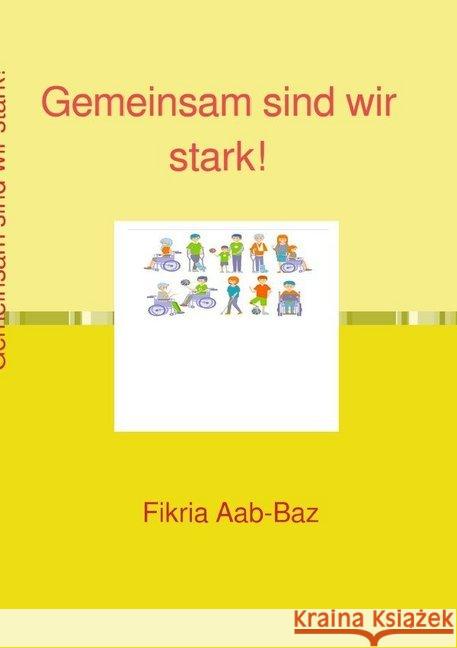 Gemeinsam sind wir stark! : Fikria Aab-Baz abbaz, Fikria 9783750277007 epubli