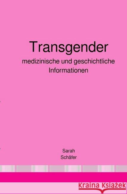 Transgender : medizinische und geschichtliche Informationen Schäfer, Sarah 9783750278103 epubli