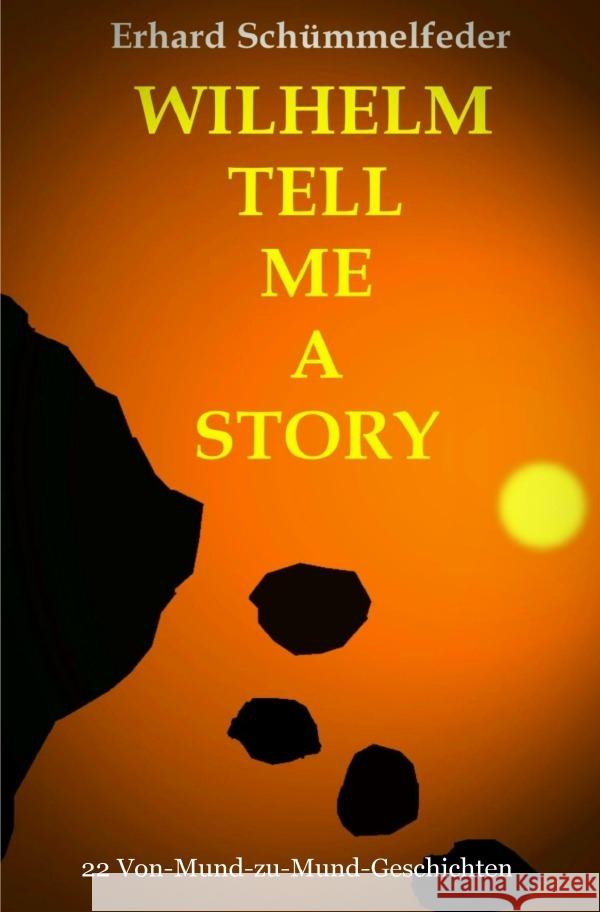 Wilhelm Tell Me A Story : 22 Von-Mund-zu-Mund-Geschichten Schümmelfeder, Erhard 9783750279544