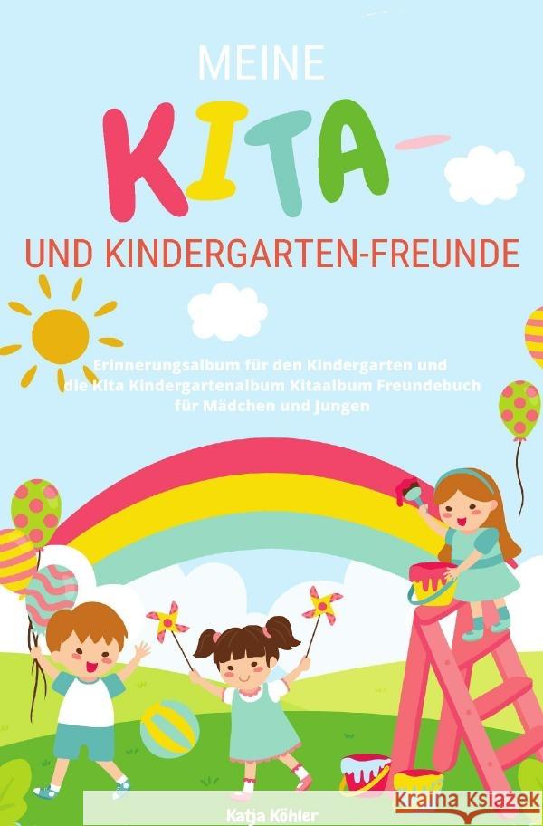 Meine Kita- und Kindergarten-Freunde Erinnerungsalbum für den Kindergarten und die Kita Kindergartenalbum Kitaalbum Freundebuch für Mädchen und Jungen Köhler, Katja 9783750280151
