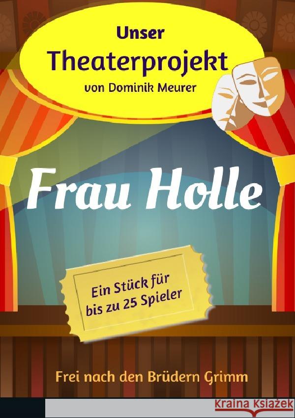 Unser Theaterprojekt, Band 16 - Frau Holle Meurer, Dominik 9783750280441