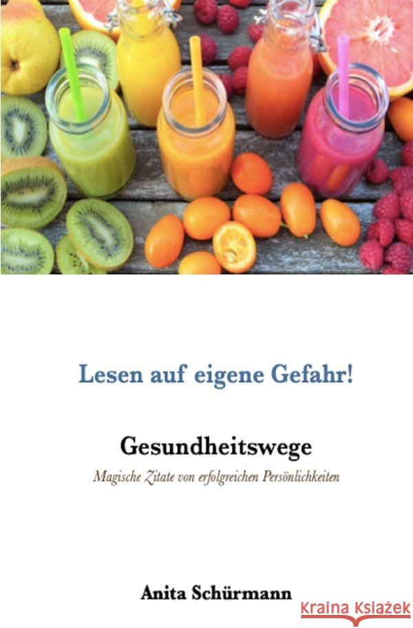 Gesundheitswege : Magische Zitate von erfolgreichen Persönlichkeiten Schürmann, Willi und Anita 9783750280885