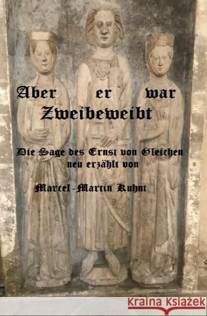 Aber er war Zweibeweibt : nach der Sage des Ernst von Gleichen Kuhnt, Marcel-Martin 9783750281141 epubli