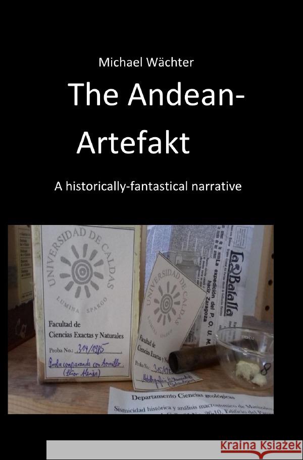 The Andean Artefakt : A historical-fantastic narrative Wächter, Michael 9783750281523