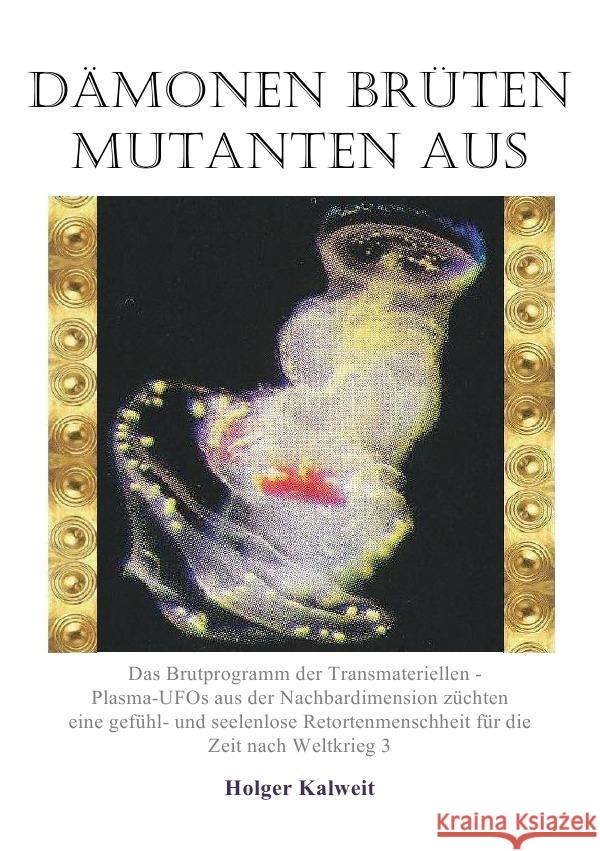 Dämonen brüten Mutanten aus : Plasma-Ufos aus der Nachbardimension Kalweit, Holger 9783750282452 epubli