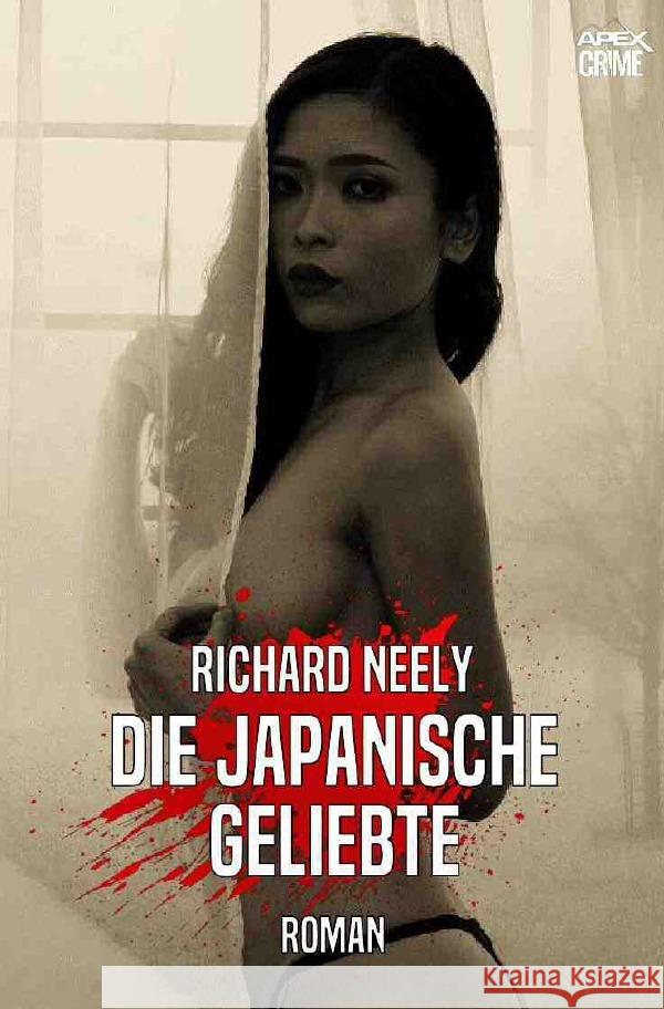 DIE JAPANISCHE GELIEBTE : Der Krimi-Klassiker! Neely, Richard 9783750283794