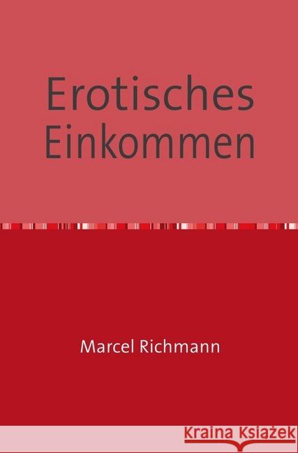 Erotisches Einkommen Richmann, Marcel 9783750284388 epubli