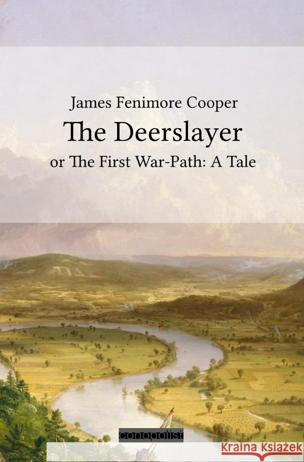 The Deerslayer : or The First War-Path: A Tale Cooper, James Fenimore 9783750284838