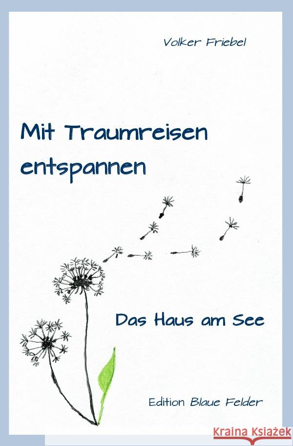 Mit Traumreisen entspannen : Das Haus am See Friebel, Volker 9783750284890