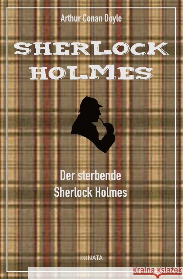 Der sterbende Sherlock Holmes : und andere Detektivgeschichten Doyle, Arthur Conan 9783750285224
