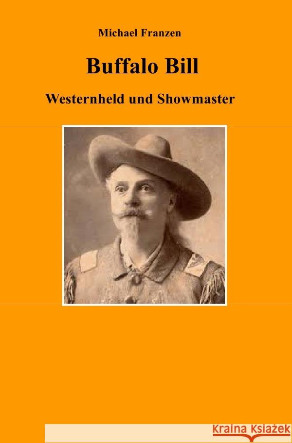 Buffalo Bill : Westernheld und Showmaster Franzen, Michael 9783750286849