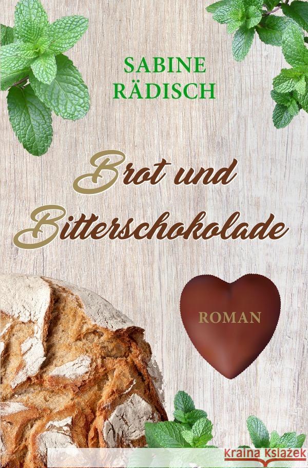 Brot und Bitterschokolade : Roman Rädisch, Sabine 9783750287969