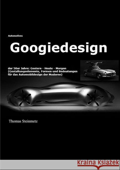 Design / Automobil / Googiedesign / Automotives der 50er Jahre: Gestern - Heute - Morgen : Band 7 Steinmetz, Thomas 9783750288584