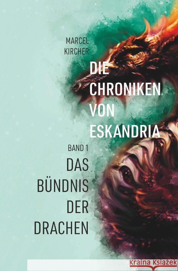 Die Chroniken von Eskandria : Das Bündnis der Drachen Kircher, Marcel 9783750288720