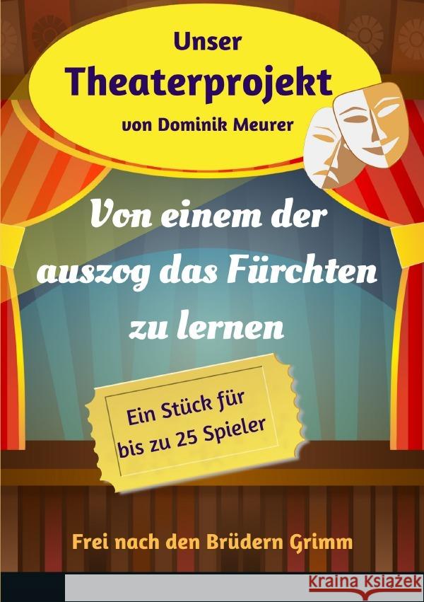 Unser Theaterprojekt, Band 17 - Von einem der auszog das Fürchten zu lernen Meurer, Dominik 9783750288898