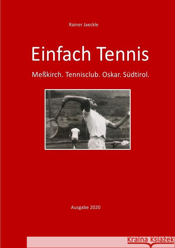 Einfach nur Tennis : Meßkirch. Tennisclub. Oskar. Südtirol. (Ausgabe 2020) Jaeckle, Rainer 9783750289895 epubli