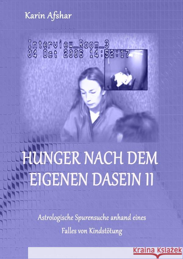 Hunger nach dem eigenen Dasein II : Astrologische Spurensuche anhand eines Falles von Kindstötung Afshar, Karin 9783750291508