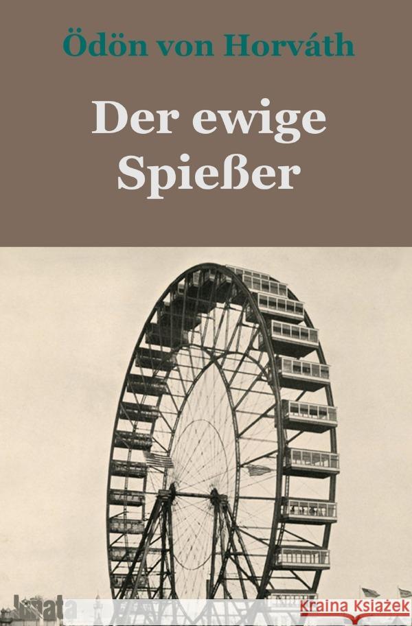 Der ewige Spießer : Erbaulicher Roman in drei Teilen von Horváth, Ödön 9783750291904