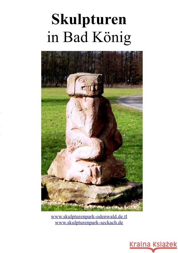 Unsere Skulpturen in Bad König : Skulpturen im Kurpark von Bad König und auf dem Kunstplatz Nr. 1 in Bad König Wagner, Paul 9783750292499