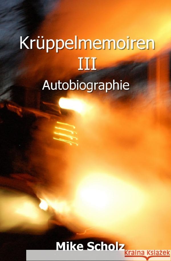 Krüppelmemoiren III : Autobiographie Scholz, Mike 9783750292567 epubli