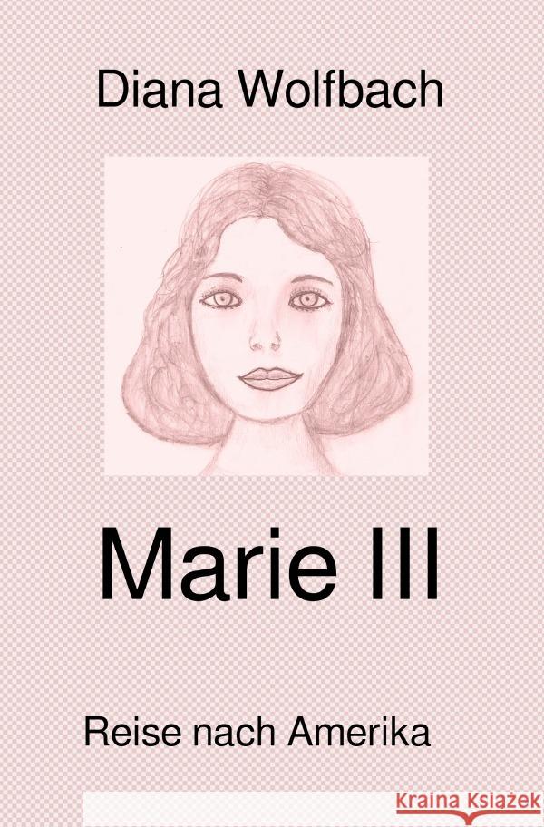 Marie III : Reise nach Amerika Wolfbach, Diana 9783750292680 epubli