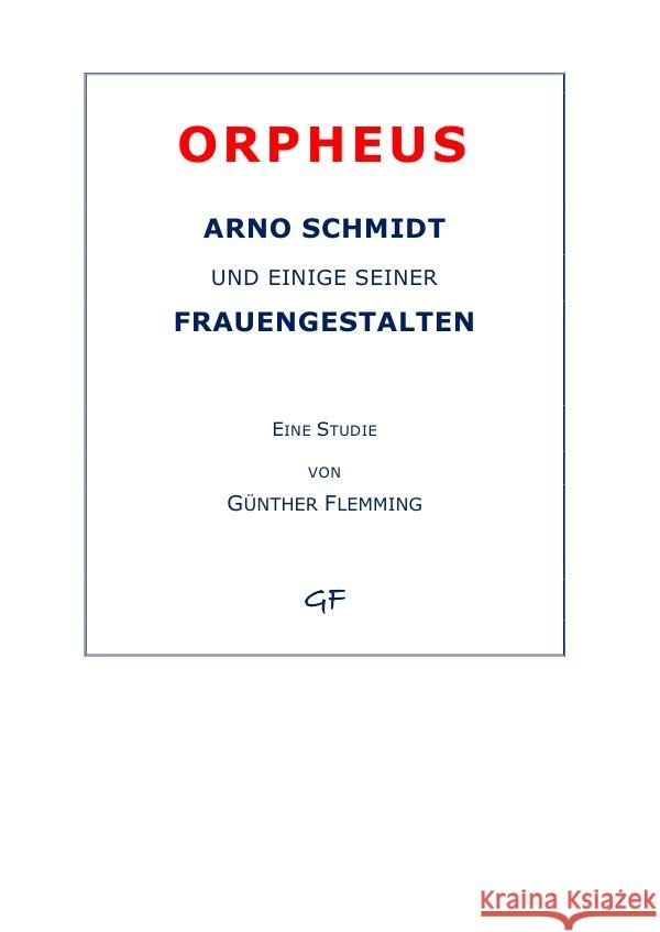 Orpheus : Arno Schmidt und einige seiner Frauengestalten Flemming, Günther 9783750292833